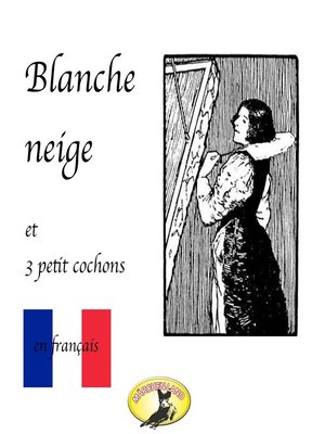 cover image of Contes de fées en français, Blanche Neige / Les trois petit cochons